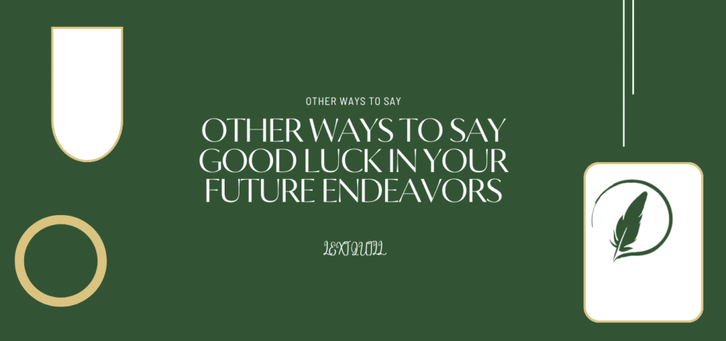 Good Luck In Your Future Endeavors